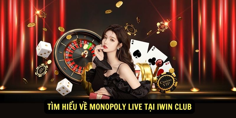 Trải nghiệm Monopoly Live tại Iwin club 7 Tim hieu ve Monopoly Live tai Iwin club