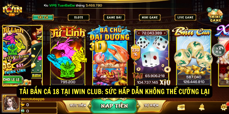 Bắn cá 18 tại iWin Club Khi niềm vui được nhân đôi 9 Tải bắn cá 18 tại iWin Club: Sức hấp dẫn không thể cưỡng lại