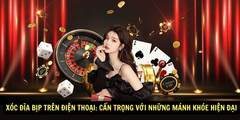 Xóc Đĩa Bịp Trên Điện Thoại: Cẩn Trọng Với Những Mánh Khóe Hiện Đại 7 Xóc Đĩa Bịp Trên Điện Thoại: Cẩn Trọng Với Những Mánh Khóe Hiện Đại