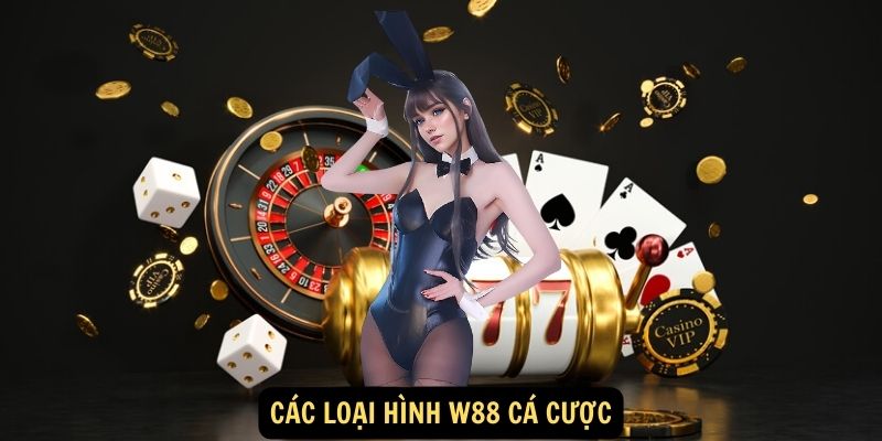 W88 Cá Cược: Kho game cá cược phong phú, hấp dẫn mọi đối tượng! 6 Các loại hình W88 cá cược