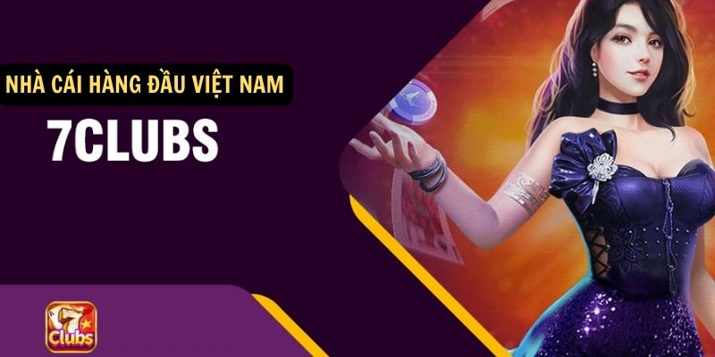 7clubs Chơi Trên Web: Thế Giới Giải Trí Đa Dạng Với 7clubs 4 Nha cai hang dau tai Viet Nam 7Club choi tren Web