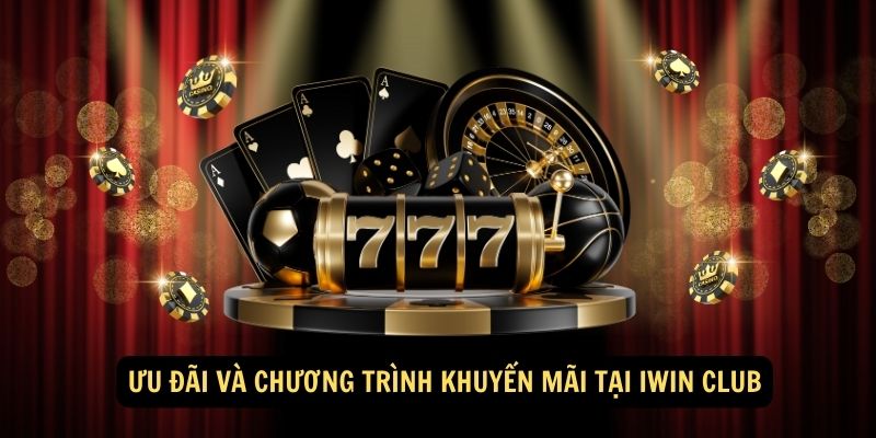Iwin – Trải Nghiệm Iwin Club Chính Chủ, Game Bài Hấp Dẫn 2025 41 Ưu đãi và chương trình khuyến mãi tại Iwin Club